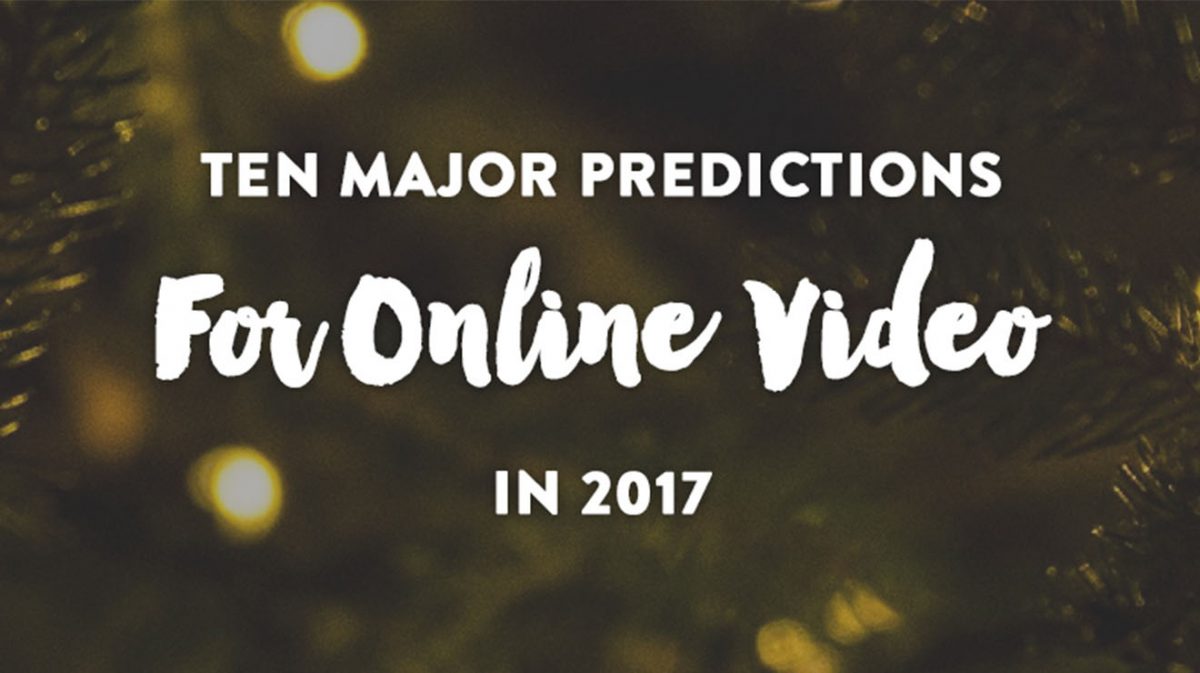 10 Major Predictions for Online Video in 2017